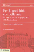 ROBERTO BALZANI, Per le antichità e le belle arti. La legge n.364 del 1909 e l'Italia giolittiana
