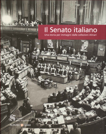 Il Senato italiano. Una storia per immagini dalle collezioni Alinari.