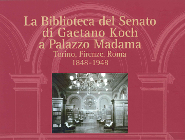 La Biblioteca del Senato di Gaetano Koch a Palazzo Madama. Torino, Firenze, Roma, 1848-1948